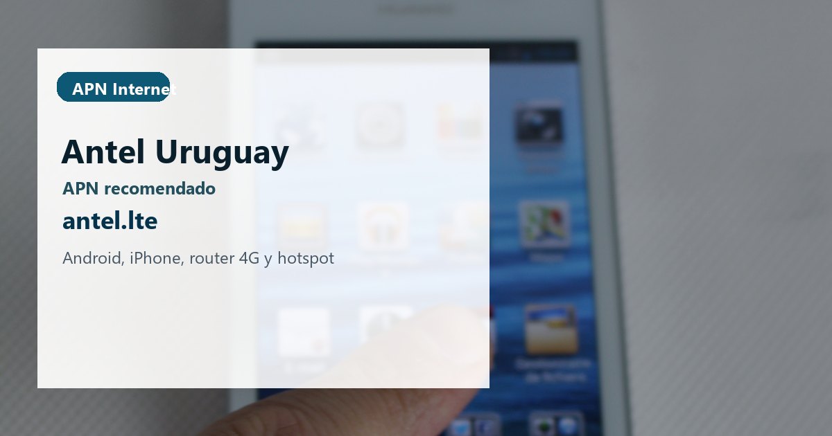 APN Antel Uruguay: configurar antel.lte