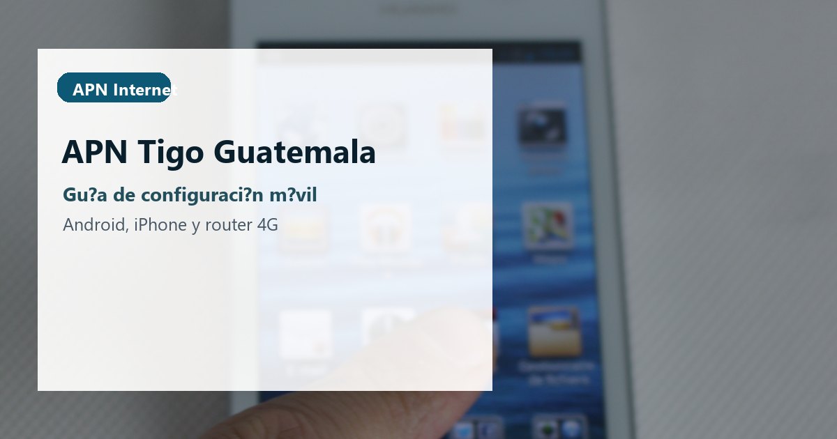 APN Tigo Guatemala: configurar internet móvil