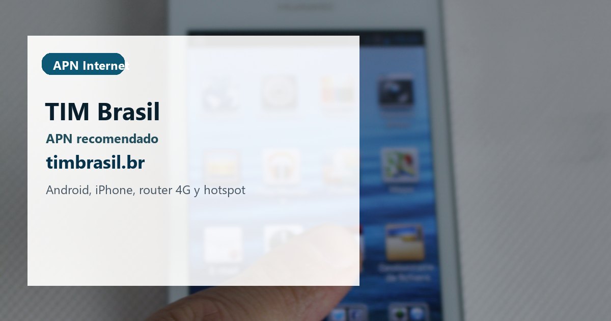 APN TIM Brasil: internet m?vil y 4G